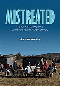 Mistreated: The Political Consequences of the Fight Against AIDS in Lesotho (Paperback)
