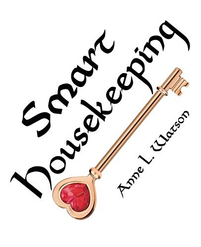 Smart Housekeeping: The No-Nonsense Guide to Decluttering, Organizing, and Cleaning Your Home (Paperback)