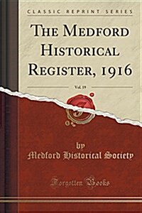 The Medford Historical Register, 1916, Vol. 19 (Classic Reprint) (Paperback)