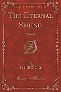 The Eternal Spring: A Novel (Classic Reprint) (Paperback)
