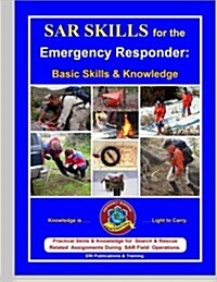SAR Skills for the Emergency Responder: Basic Skills & Knowledge (Paperback)