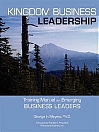 Kingdom Business Leadership - Training Manual for Emerging Business Leaders (Paperback)