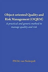 Object-Oriented Quality and Risk Management (Oqrm). a Practical and Generic Method to Manage Quality and Risk. (Paperback)