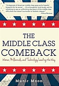 The Middle Class Comeback: Women, Millennials, and Technology Leading the Way (Hardcover)