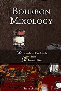 Bourbon Mixology: 30 Bourbon Cocktails from 30 More Iconic Bars (Paperback)