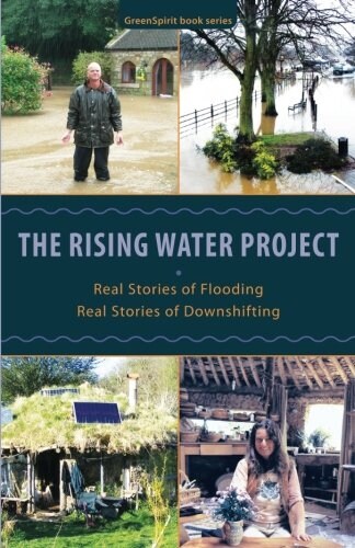 The Rising Water Project: Real Stories of Flooding, Real Stories of Downshifting (Paperback)