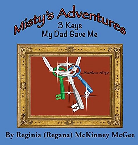Mistys Adventures: 3 Keys My Dad Gave Me (Hardcover)