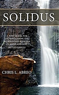 Solidus: A New Model for Understanding the Relationship Between Humans and God (Second Edition) (Hardcover, Revised and Exp)
