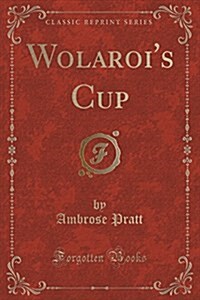 Wolarois Cup (Classic Reprint) (Paperback)