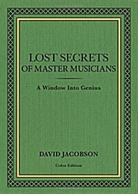 Lost Secrets of Master Musicians: A Window Into Genius (Paperback)