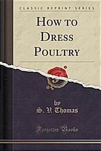 How to Dress Poultry (Classic Reprint) (Paperback)