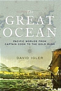 Great Ocean: Pacific Worlds from Captain Cook to the Gold Rush (Paperback)