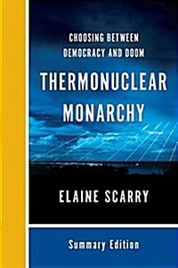 Thermonuclear Monarchy: Choosing Between Democracy and Doom (Paperback, Summary)