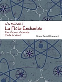 W.A. MOZART La Flute Enchantee Pour Violon et Violoncelle (partie de Violon) (Paperback)