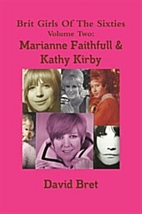 Brit Girls Of The Sixties Volume Two: Marianne Faithfull & Kathy Kirby (Paperback)