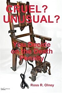 CRUEL? UNUSUAL?, You Decide on the Death Penalty (Paperback)