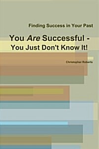 You Are Successful - You Just Dont Know It! (Paperback)