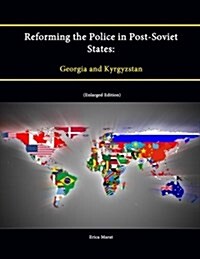 Reforming the Police in Post-Soviet States: Georgia and Kyrgyzstan (Enlarged Edition) (Paperback)