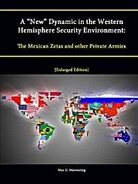A New Dynamic in the Western Hemisphere Security Environment: The Mexican Zetas and other Private Armies [Enlarged Edition] (Paperback)