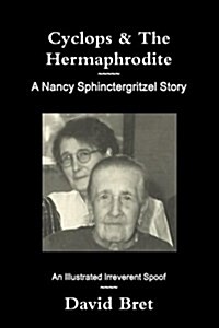 Cyclops & The Hermaphrodite: A Nancy Sphinctergritzel Story: An Illustrated Irreverent Spoof (Paperback)