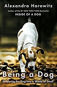 Being a Dog: Following the Dog Into a World of Smell (Hardcover)