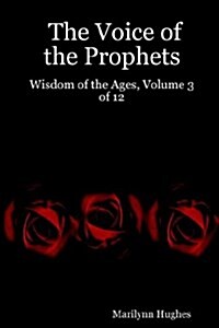 The Voice of the Prophets: Wisdom of the Ages, Volume 3 of 12 (Paperback)