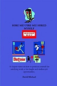 Hire Me? Fire Me! Hired Myself (Paperback)