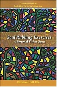 Soul Rubbing Exercises: A Personal Vision Quest (Paperback)