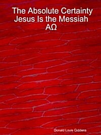 The Absolute Certainty Jesus Is the Messiah (Paperback)