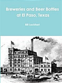 Breweries and Beer Bottles at El Paso, Texas (Paperback)