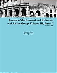 Journal of the International Relations and Affairs Group, Volume III, Issue I (Paperback)
