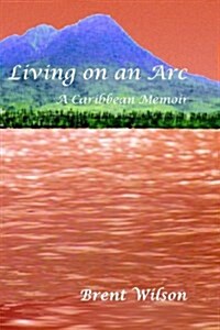 Living on an ARC: A Caribbean Memoir (Paperback)