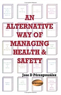 An Alternative Way of Managing Health & Safety (Paperback)