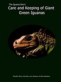 The Iguana Dens Care and Keeping of Giant Green Iguanas (Paperback)