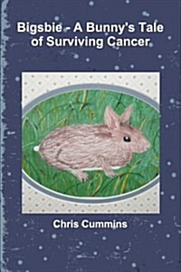 Bigsbie - A Bunnys Tale of Surviving Cancer (Paperback)