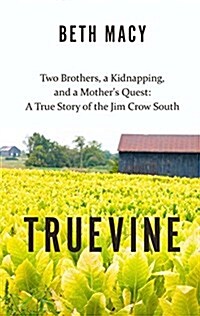 Truevine: Two Brothers, a Kidnapping, and a Mothers Quest: A True Story of the Jim Crow South (Hardcover)