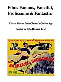 Films Famous, Fanciful, Frolicsome & Fantastic (Paperback)