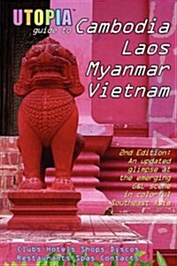 Utopia Guide to Cambodia, Laos, Myanmar & Vietnam (2nd Edition): Southeast Asias Gay & Lesbian Scene Including Hanoi, Ho Chi Minh City & Angkor (Paperback, 2)