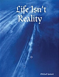 Life Isnt Reality (Paperback)