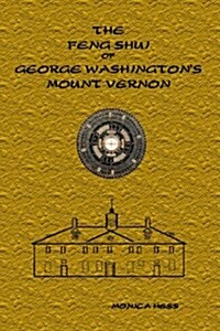 The Feng Shui of George Washingtons Mount Vernon (Paperback)