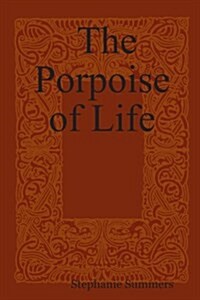 The Porpoise of Life (Paperback)