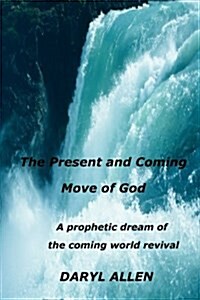 The Present and Coming Move of God (Paperback)