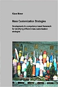 Mass Customization Strategies - Development of a Competence-Based Framework for Identifying Different Mass Customization Strategies (Paperback)