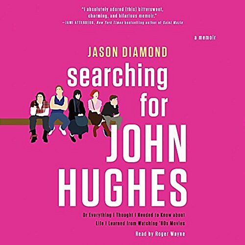 Searching for John Hughes: Or Everything I Thought I Needed to Know about Life I Learned from Watching 80s Movies (Audio CD)