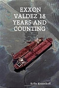 EXXON Valdez 18 Years and Counting (Paperback)