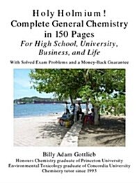 Holy Holmium! Complete General Chemistry in 150 Pages (Paperback)