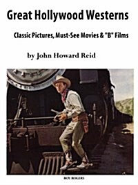 Great Hollywood Westerns: Classic Pictures, Must-See Movies and b Films (Paperback)