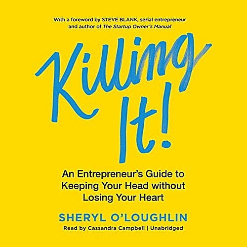 Killing It Lib/E: An Entrepreneurs Guide to Keeping Your Head Without Losing Your Heart (Audio CD)