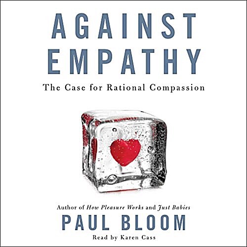 Against Empathy: The Case for Rational Compassion (MP3 CD)