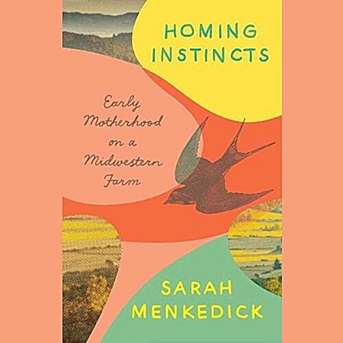 Homing Instincts Lib/E: Early Motherhood on a Midwestern Farm (Audio CD)